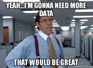 lumbarg office space meme that would be great gonna need more data marketing meme
