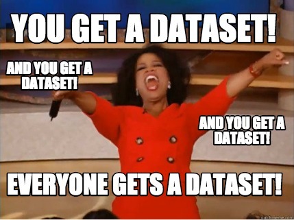 everyone gets a dataset meme Oprah Winfrey datasets meme